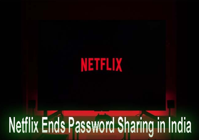 Netflix Ends Password Sharing in India