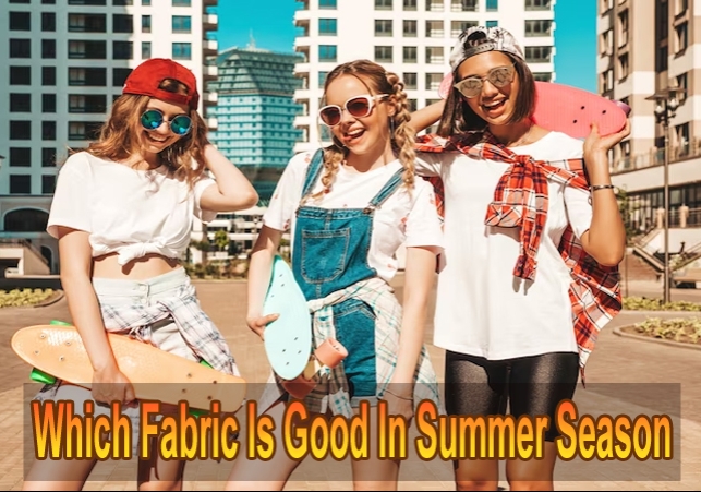 Which Fabric Is Good In Summer Season 