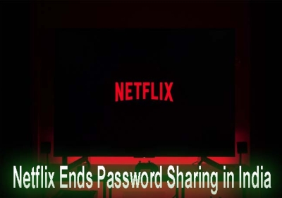 Netflix Ends Password Sharing in India